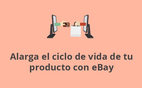 Alarga el ciclo de vida de tu producto con eBay
